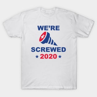 We’re Screwed 2020 T-Shirt